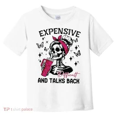 Expensive Difficult And Talks Back Toddler T-Shirt