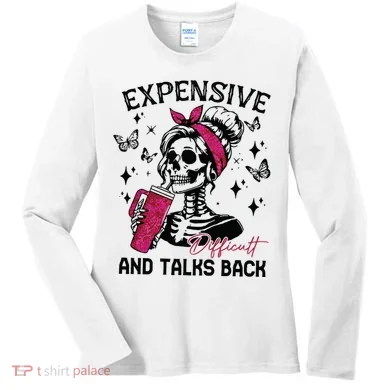 Expensive Difficult And Talks Back Women's Long Sleeve Shirt