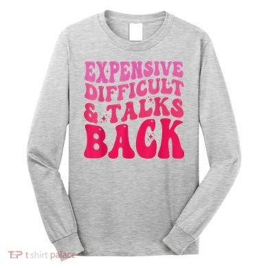 Expensive Difficult And Talks Back Funny Mother's Day Groovy Long Sleeve Shirt