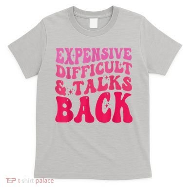 Expensive Difficult And Talks Back Funny Mother's Day Groovy T-Shirt