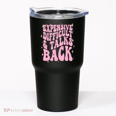Expensive Difficult And Talks Back Tumbler