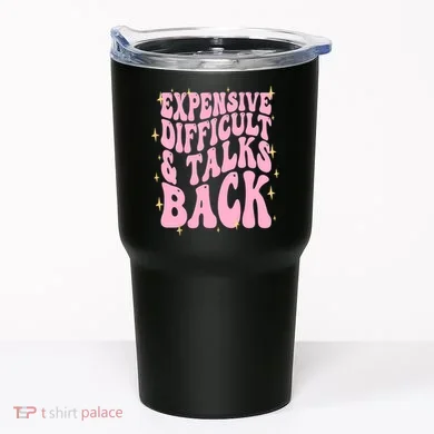 Expensive Difficult And Talks Back Tumbler
