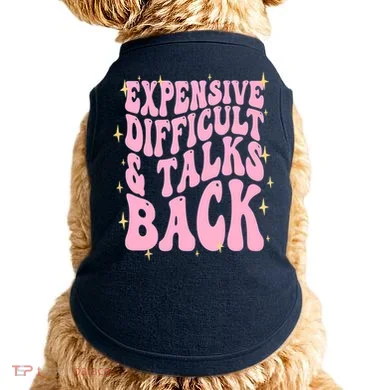 Expensive Difficult And Talks Back Doggie Tank