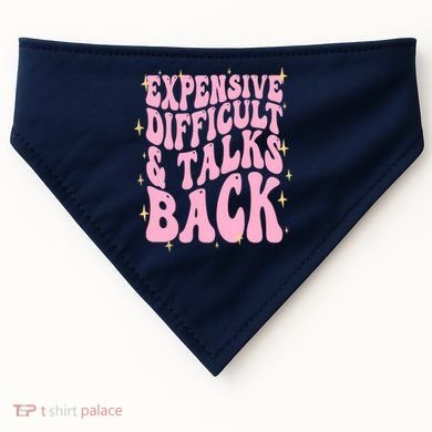 Expensive Difficult And Talks Back USA-Made Doggie Bandana