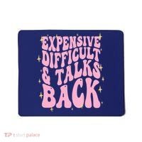 Expensive Difficult And Talks Back Mousepad thumb 0