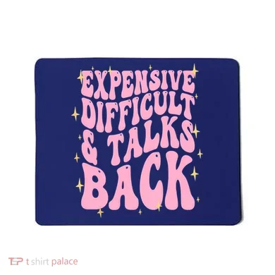 Expensive Difficult And Talks Back Mousepad