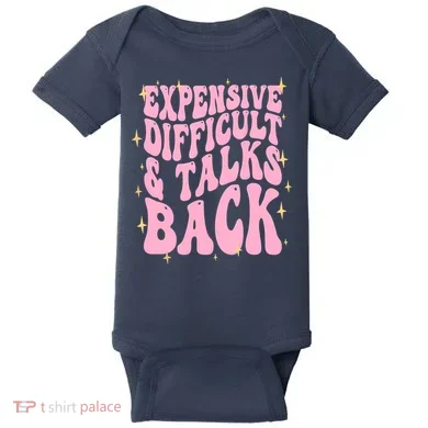 Expensive Difficult And Talks Back Baby Bodysuit