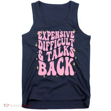 Expensive Difficult And Talks Back Tank Top