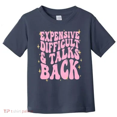 Expensive Difficult And Talks Back Toddler T-Shirt