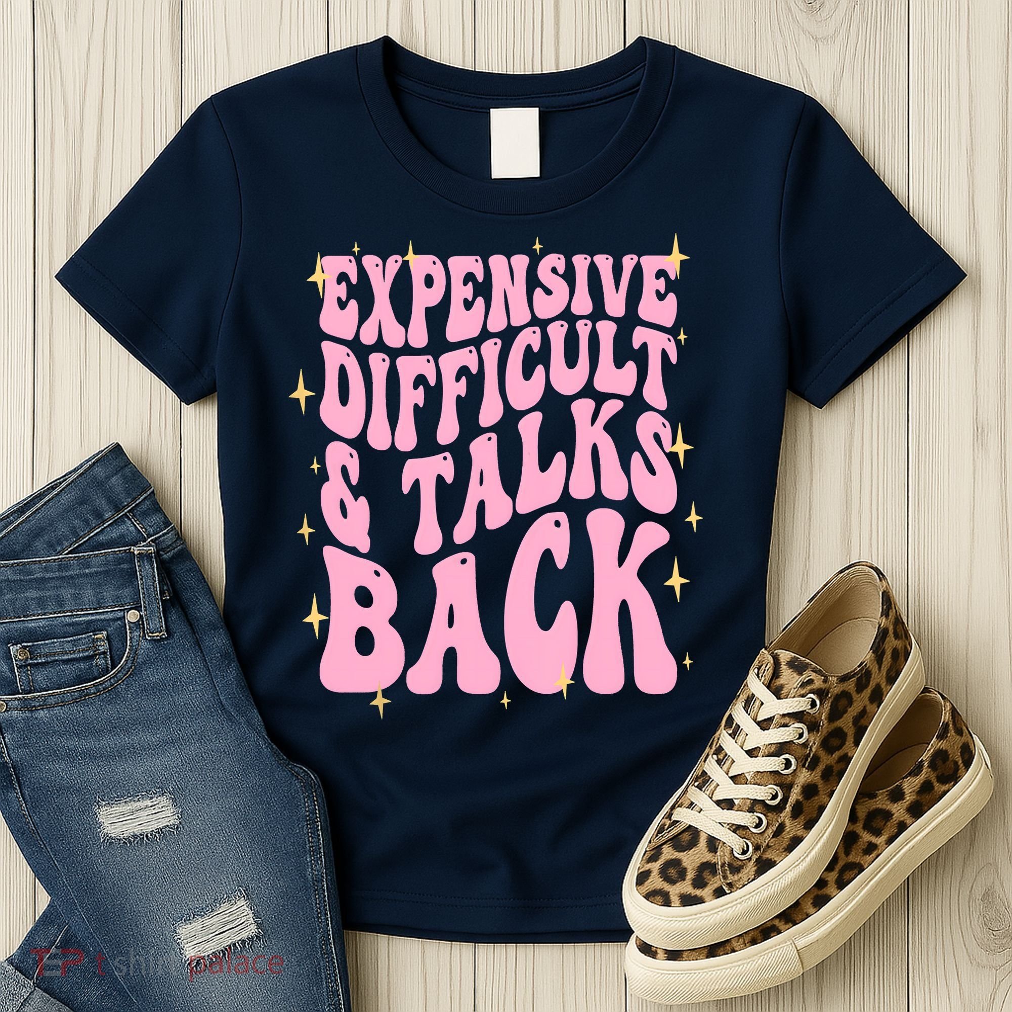 Expensive Difficult And Talks Back Women's T-Shirt