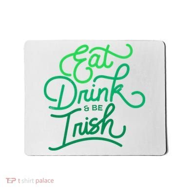 Eat Drink And Be Irish Festive St Patrick's Day Mousepad