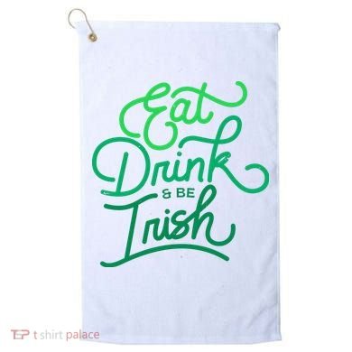 Eat Drink And Be Irish Festive St Patrick's Day Golf Towel