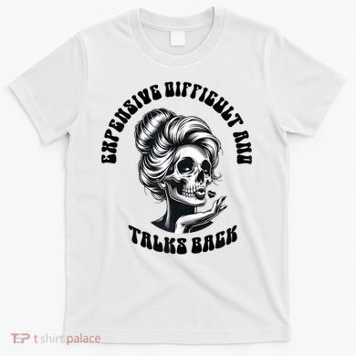 Expensive Difficult And Talks Back Messy Bun Mothers Day T-Shirt