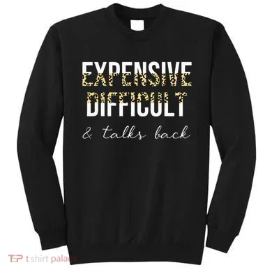 Expensive Difficult And Talks Sweatshirt