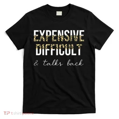 Expensive Difficult And Talks T-Shirt