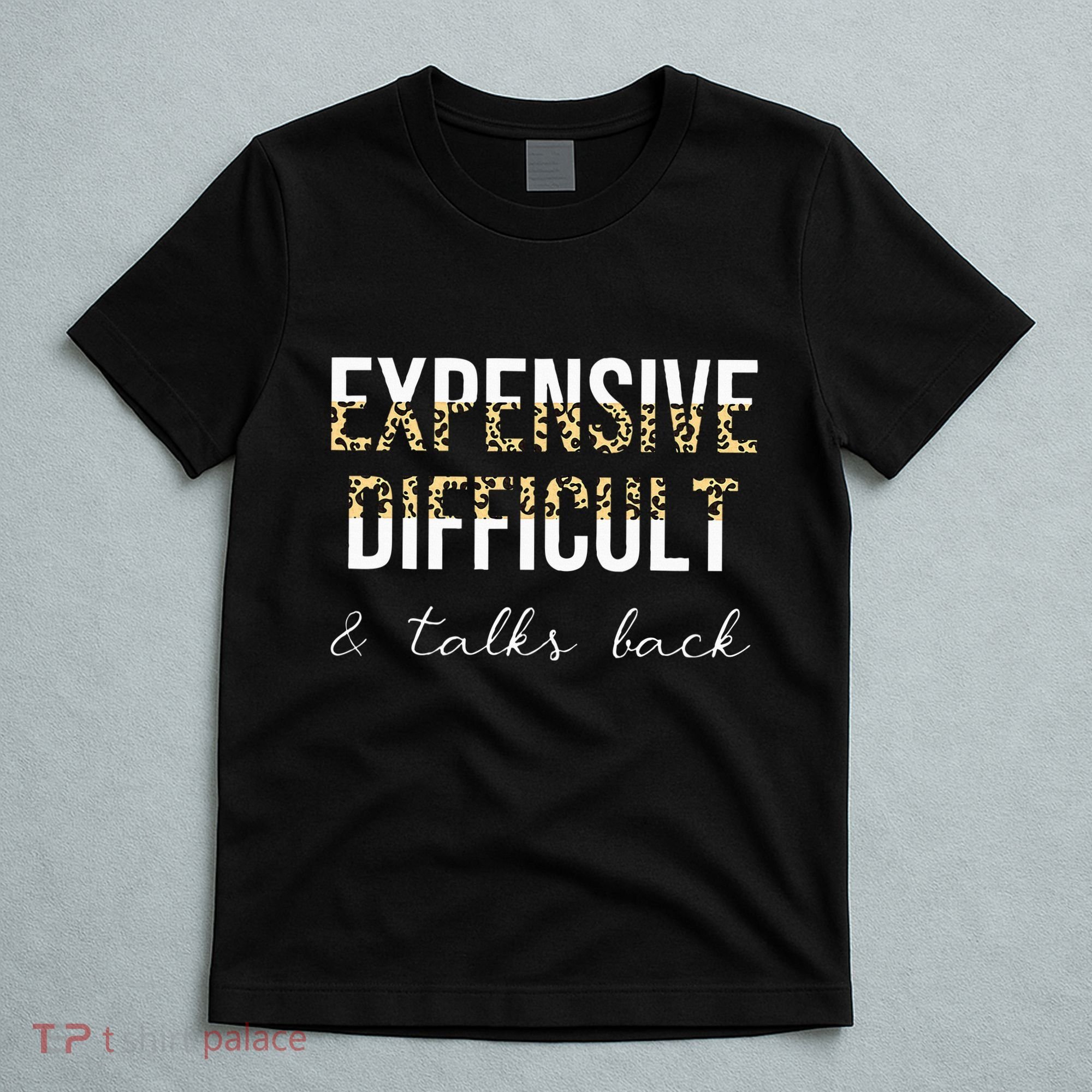Expensive Difficult And Talks T-Shirt
