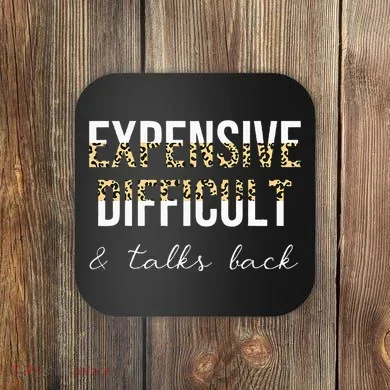 Expensive Difficult And Talks Coaster