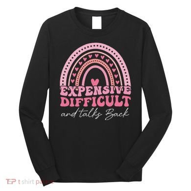 Expensive Difficult And Talks Back Mothers Day Mom Life Long Sleeve Shirt