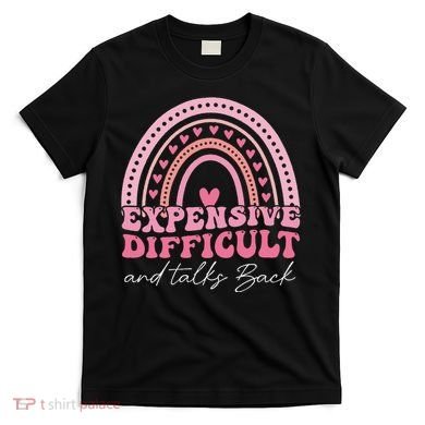 Expensive Difficult And Talks Back Mothers Day Mom Life T-Shirt