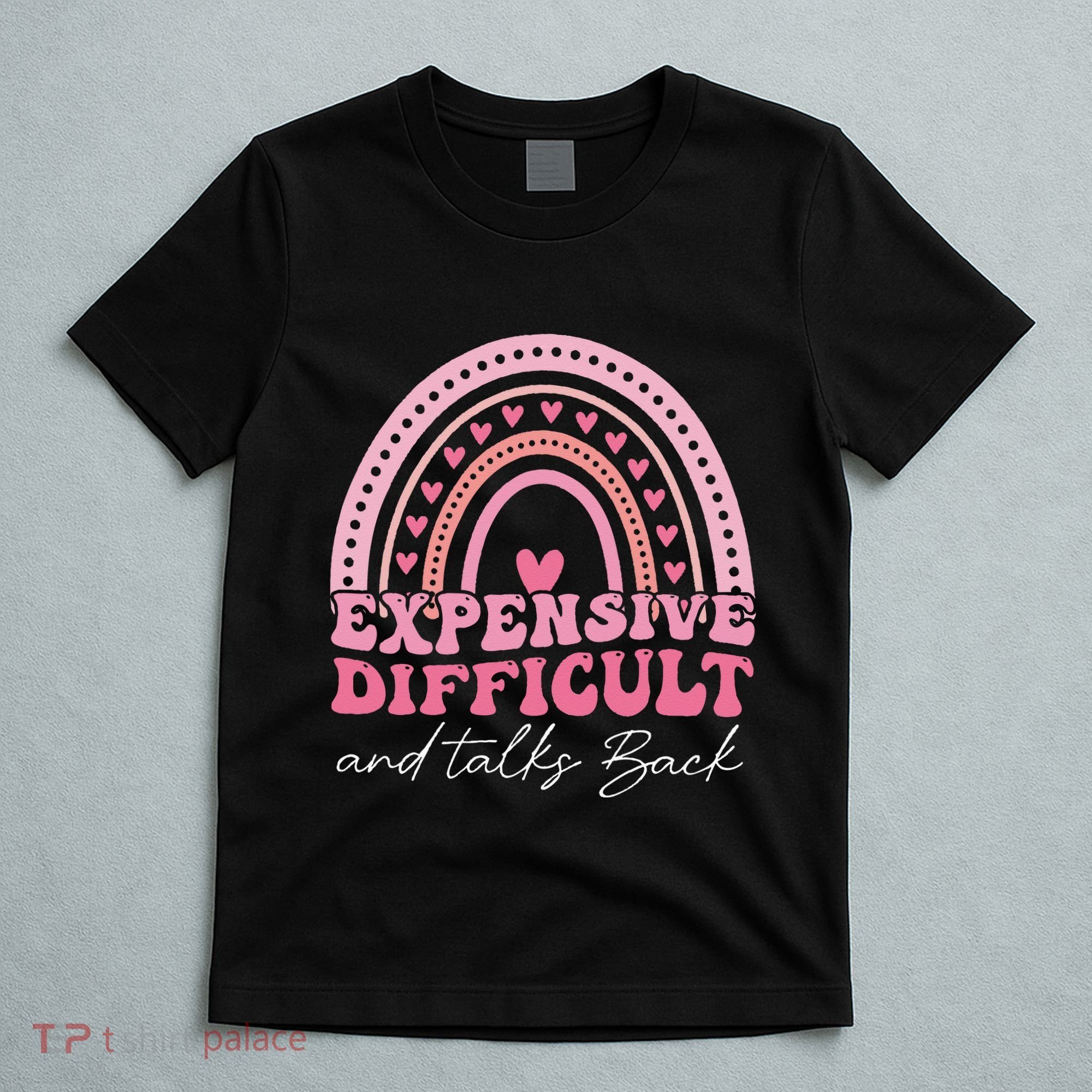 Expensive Difficult And Talks Back Mothers Day Mom Life T-Shirt