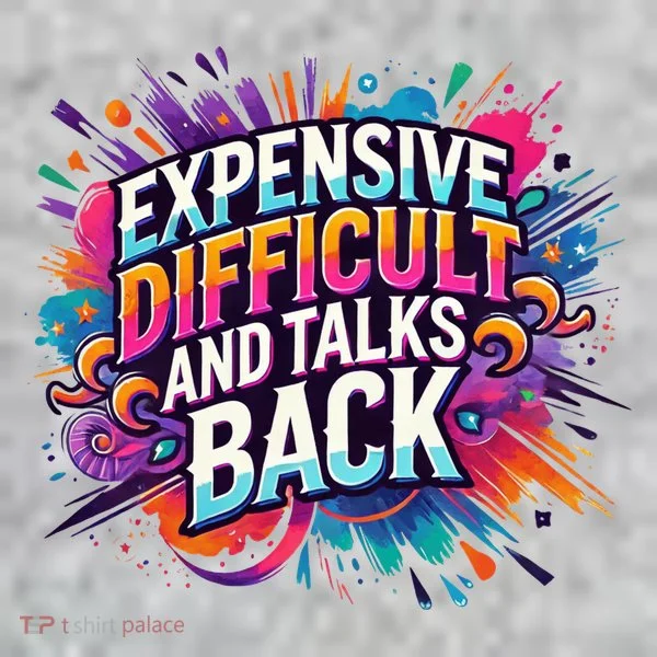 Expensive Difficult And Talks Back Long Sleeve Shirt