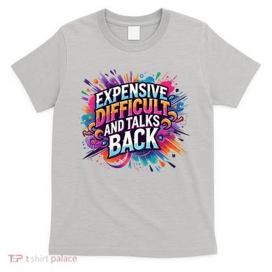 Expensive Difficult And Talks Back T-Shirt