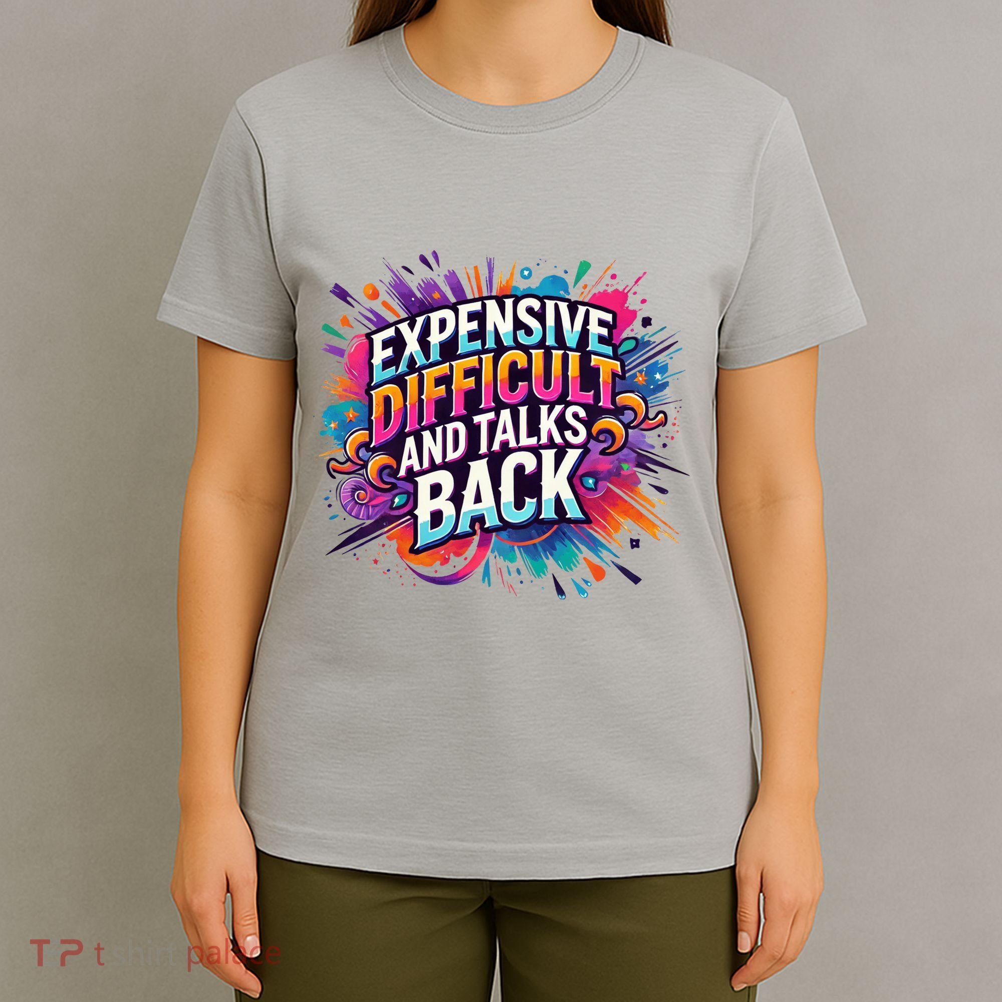 Expensive Difficult And Talks Back T-Shirt