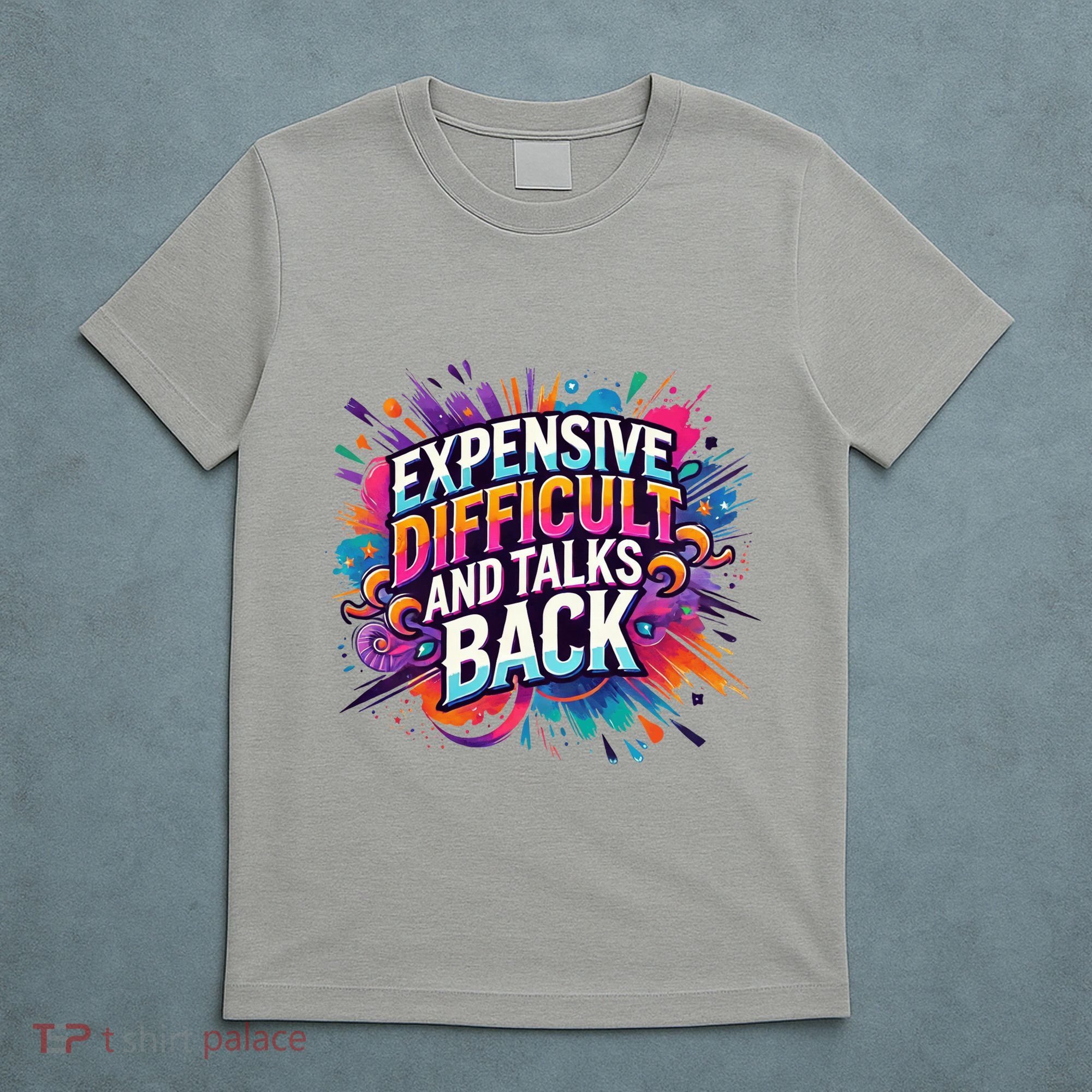 Expensive Difficult And Talks Back T-Shirt