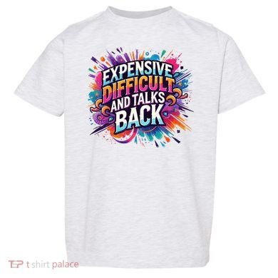 Expensive Difficult And Talks Back Toddler T-Shirt