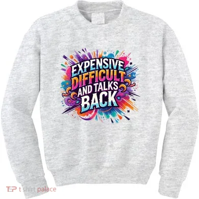 Expensive Difficult And Talks Back Kids Sweatshirt