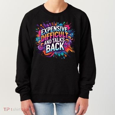 Expensive Difficult And Talks Back Women's Sweatshirt