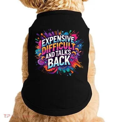Expensive Difficult And Talks Back Doggie Tank