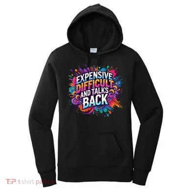 Expensive Difficult And Talks Back Women's Hoodie