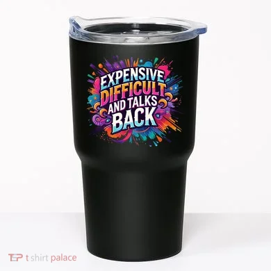 Expensive Difficult And Talks Back Tumbler