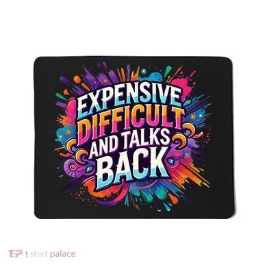 Expensive Difficult And Talks Back Mousepad