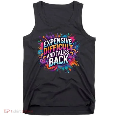 Expensive Difficult And Talks Back Tank Top