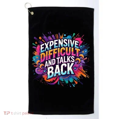 Expensive Difficult And Talks Back Golf Towel