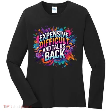 Expensive Difficult And Talks Back Women's Long Sleeve Shirt