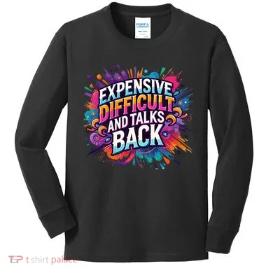 Expensive Difficult And Talks Back Kids Long Sleeve Shirt