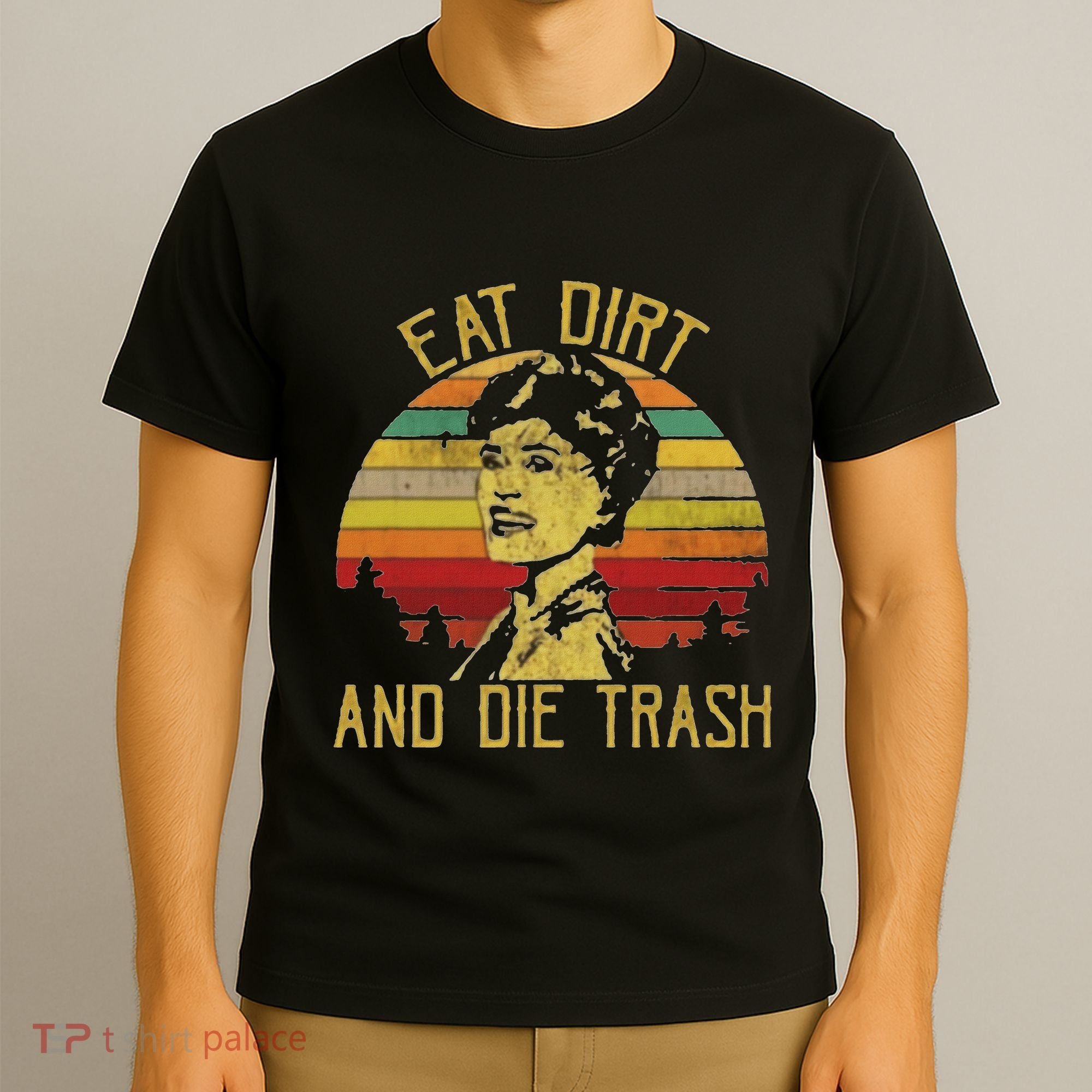 Eat Dirt And Die Trash T-Shirt