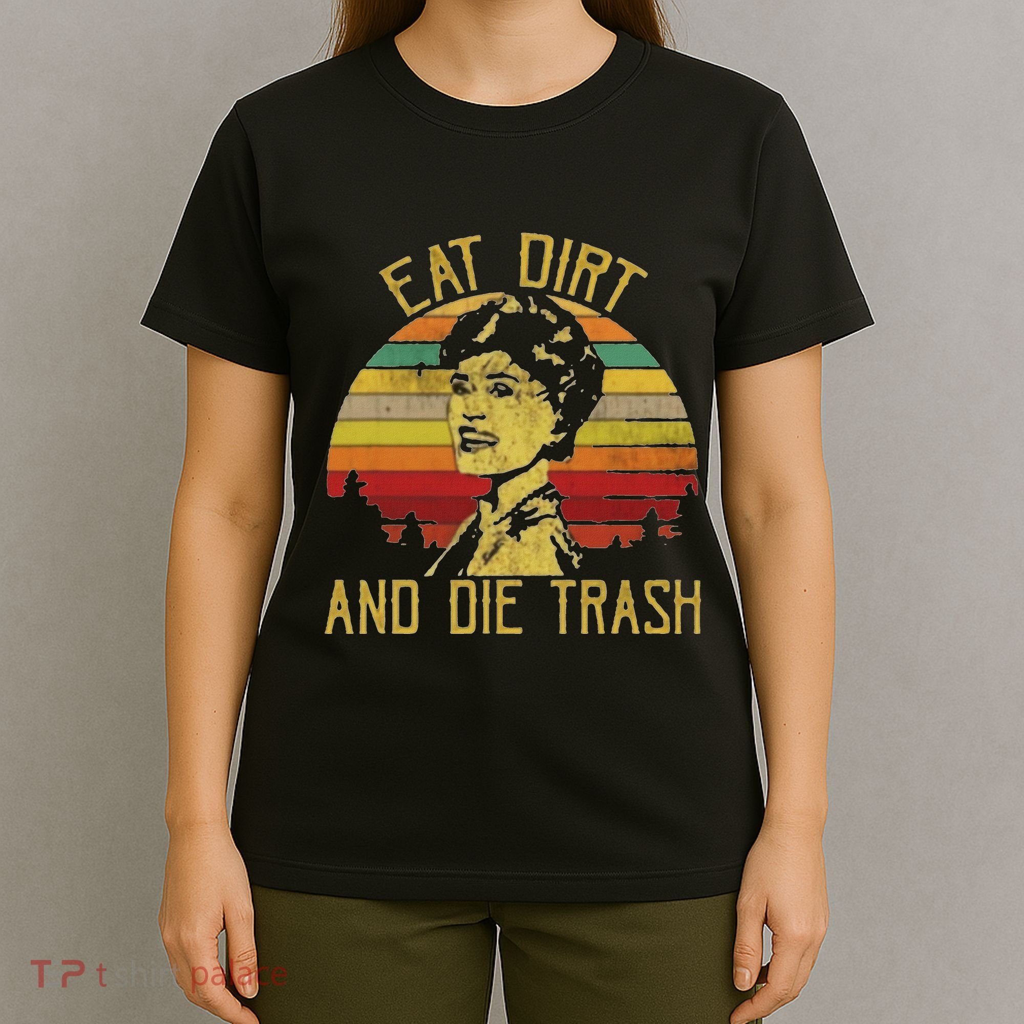Eat Dirt And Die Trash T-Shirt