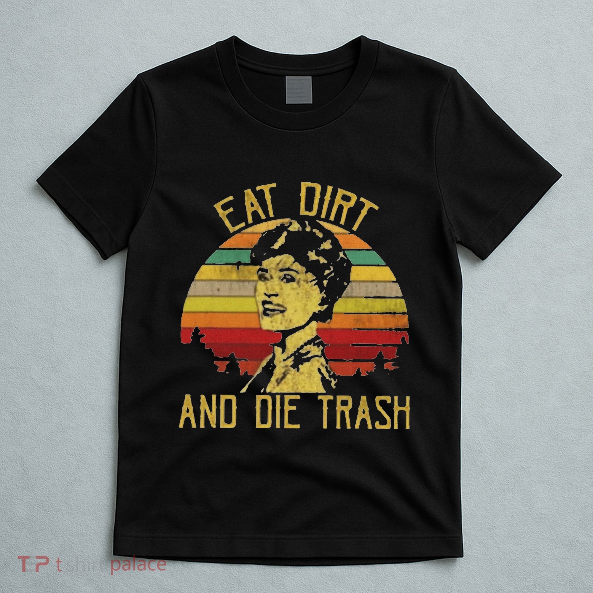 Eat Dirt And Die Trash T-Shirt