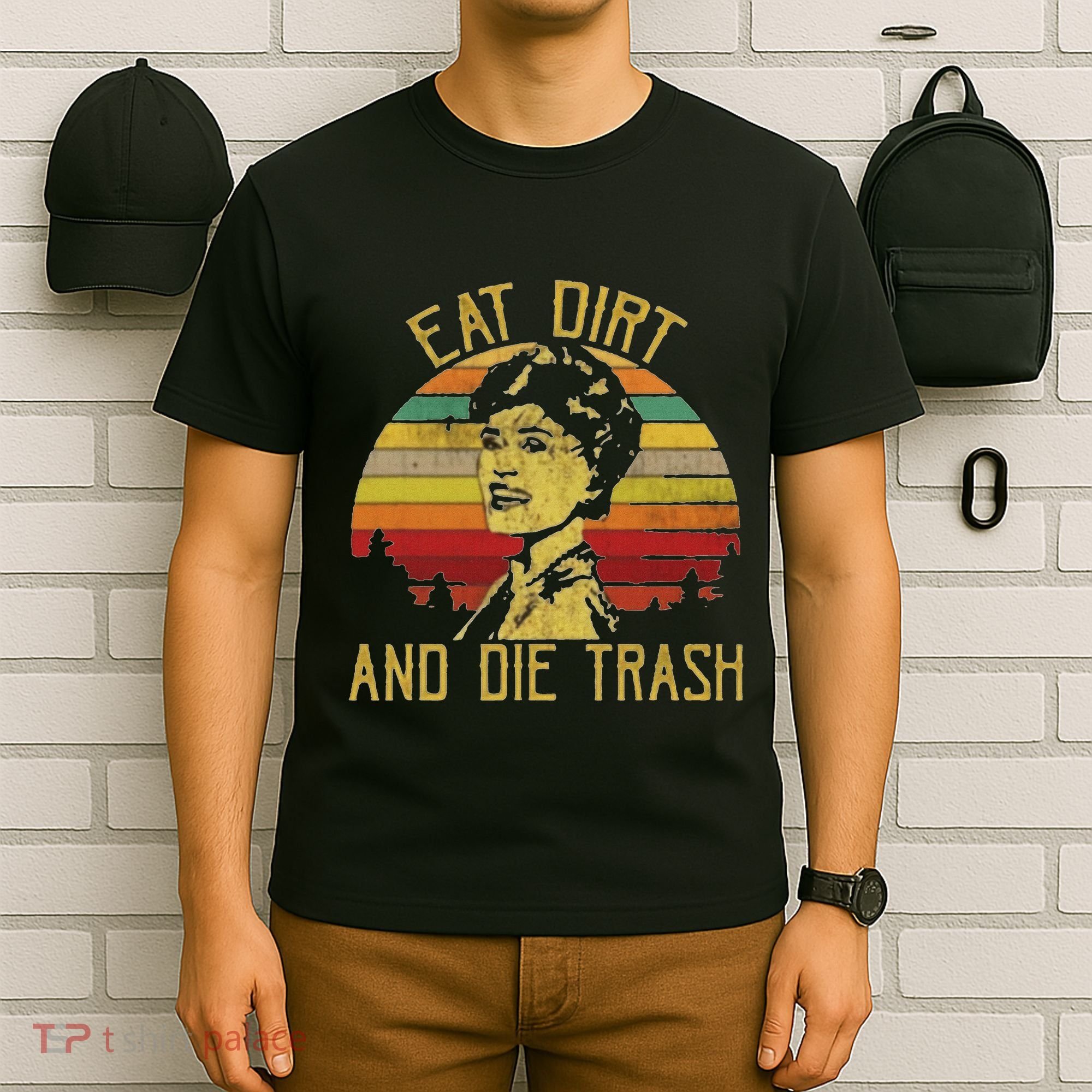 Eat Dirt And Die Trash T-Shirt