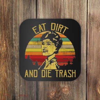Eat Dirt And Die Trash Coaster