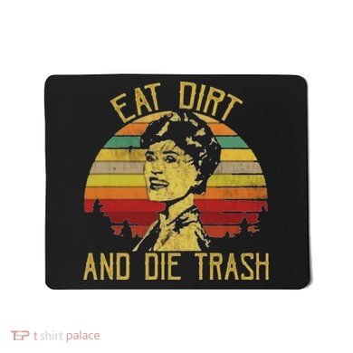 Eat Dirt And Die Trash Mousepad
