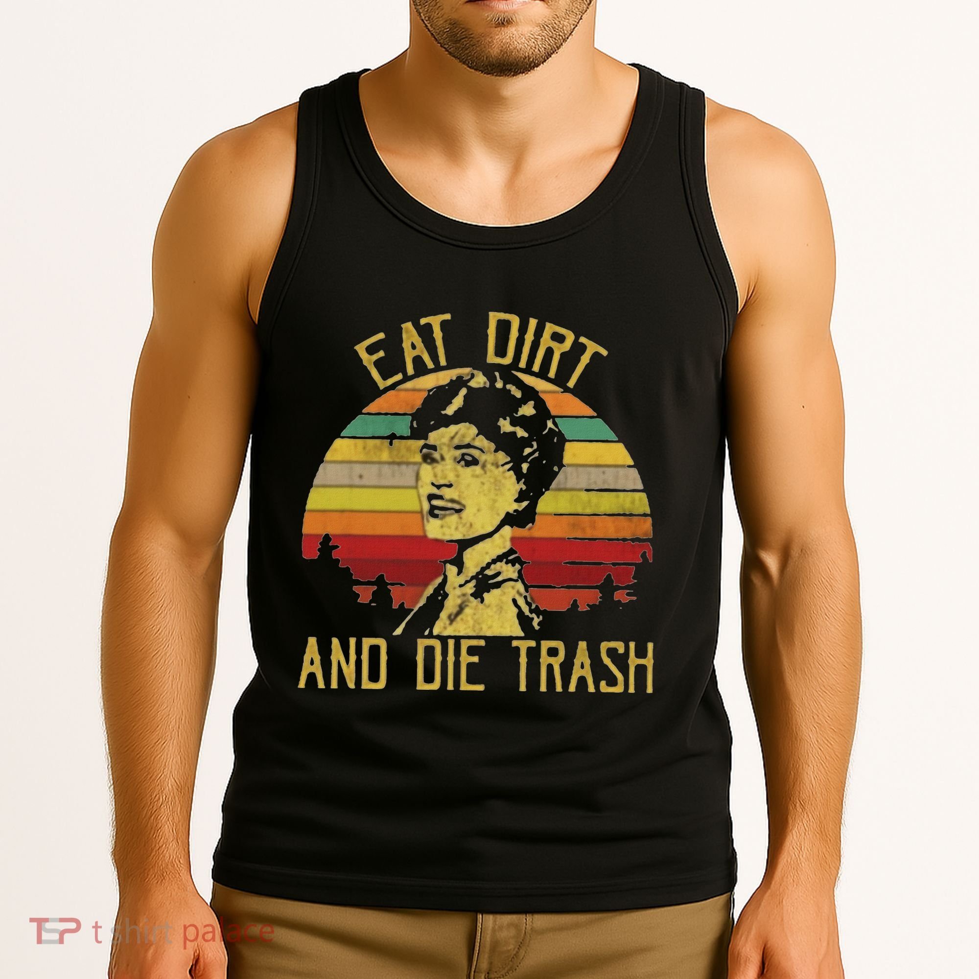 Eat Dirt And Die Trash Tank Top