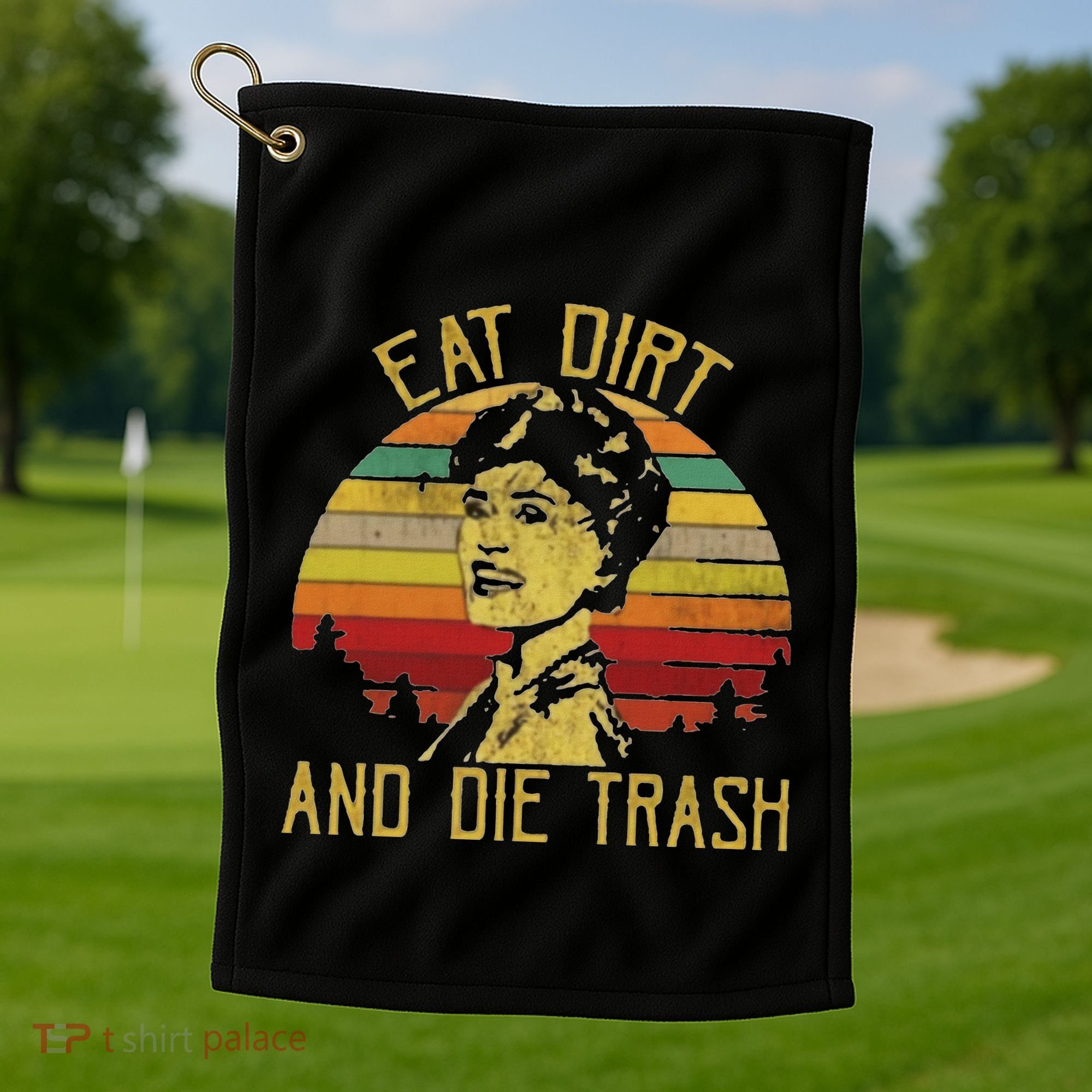Eat Dirt And Die Trash Golf Towel