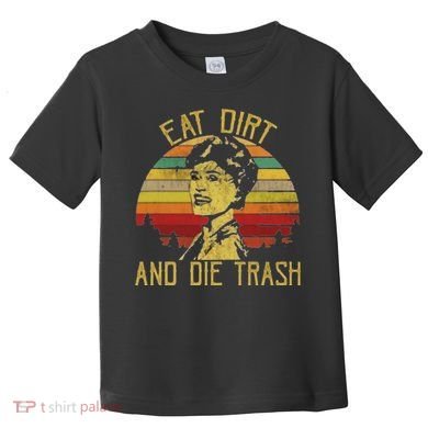 Eat Dirt And Die Trash Toddler T-Shirt