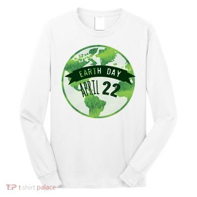 Earth Day April 22nd Awareness Long Sleeve Shirt