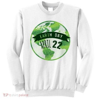 Earth Day April 22nd Awareness Sweatshirt